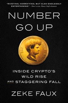 Number go up : inside crypto's wild rise and staggering fall  Cover Image