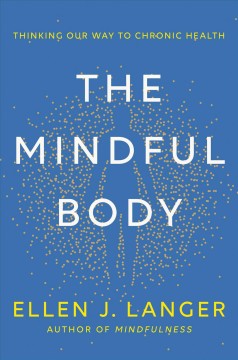 The mindful body : thinking our way to chronic health  Cover Image