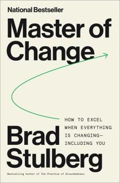 Master of change : how to excel when everything is changing--including you  Cover Image