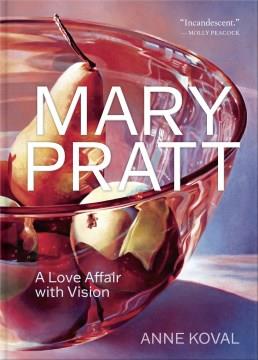 Mary Pratt : a love affair with vision  Cover Image