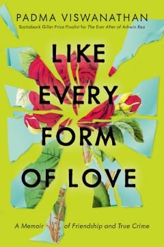 Like every form of love : a memoir of friendship and true crime  Cover Image