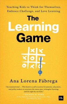 The learning game : teaching kids to think for themselves, embrace challenge, and love learning  Cover Image