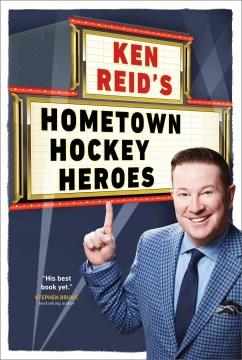 Ken Reid's hometown hockey heroes  Cover Image