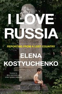 I love Russia : reporting from a lost country  Cover Image