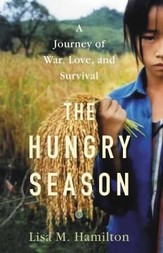 The hungry season : a journey of war, love, and survival  Cover Image