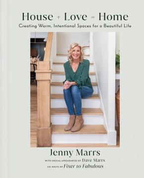 House + love = home : creating warm, intentional spaces for a beautiful life  Cover Image
