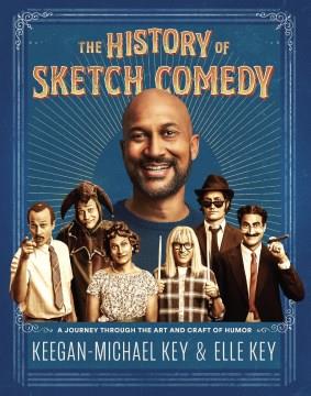 The history of sketch comedy : a journey through the art and craft of humor  Cover Image