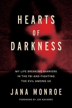 Hearts of darkness : serial killers, the behavioral science unit, and my life as a woman in the FBI  Cover Image