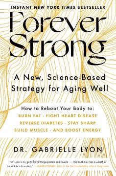 Forever strong : a new, science-based strategy for aging well  Cover Image