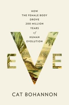 Eve : how the female body drove 200 million years of human evolution  Cover Image