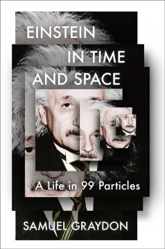 Einstein in time and space : a life in 99 particles  Cover Image