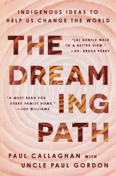 The dreaming path : indigenous ideas to help us change the world  Cover Image