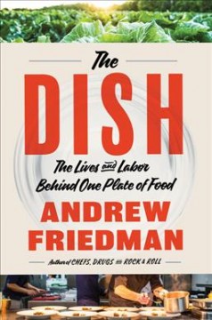 The dish : the lives and labor behind one plate of food  Cover Image