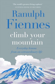 Climb your mountain : everyday lessons from an extraordinary life  Cover Image