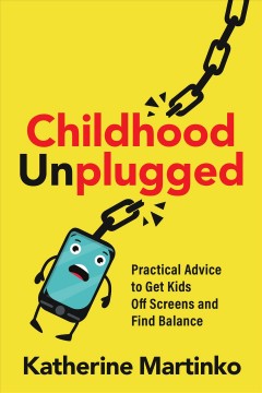 Childhood unplugged : practical advice to get kids off screens and find balance  Cover Image