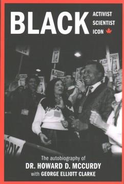 Black activist, black scientist, black icon : the autobiography of Dr. Howard D. McCurdy  Cover Image