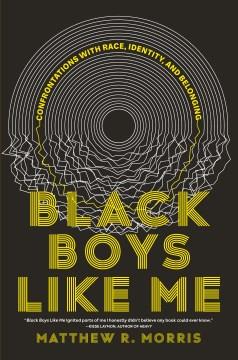 Black boys like me : confrontations with race, identity, and belonging  Cover Image