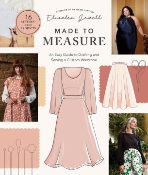 Made to measure : an easy guide to drafting and sewing a custom wardrobe  Cover Image