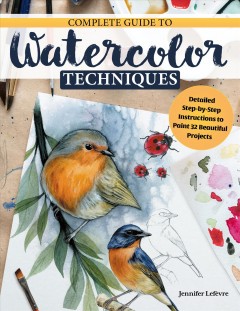 Discovering watercolor : an inspirational guide with techniques and 32 skill-building projects and exercises  Cover Image