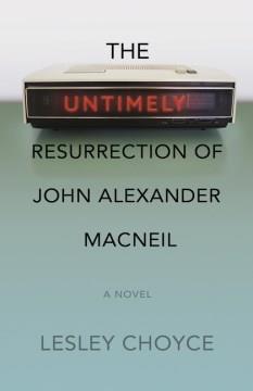 The untimely resurrection of John Alexander Macneil  Cover Image