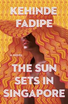 The sun sets in Singapore : a novel  Cover Image