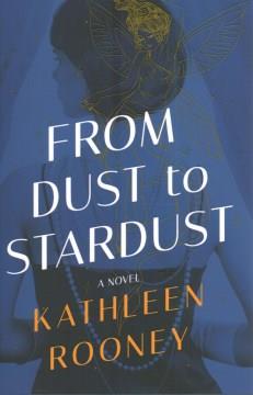 From dust to stardust : a novel  Cover Image