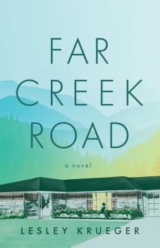 Far Creek Road : a novel  Cover Image