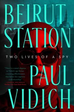 Beirut Station : two lives of a spy  Cover Image