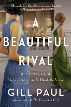 A beautiful rival : a novel of Helena Rubinstein and Elizabeth Arden  Cover Image