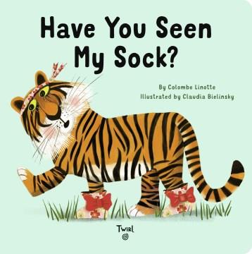 Have you seen my sock?  Cover Image