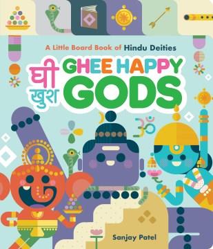 Ghee happy gods : a little board book of Hindu deities  Cover Image