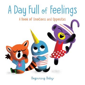 A day full of feelings : a book of emotions and opposites  Cover Image