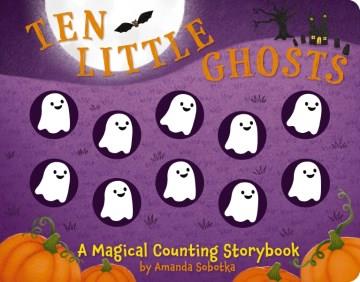 Ten little ghosts : a counting storybook  Cover Image