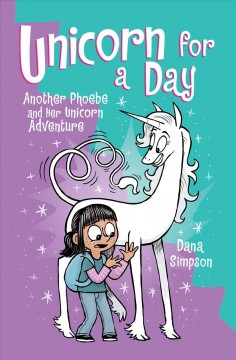 Phoebe and her unicorn. 18, Unicorn for a day : another Phoebe and her unicorn adventure  Cover Image