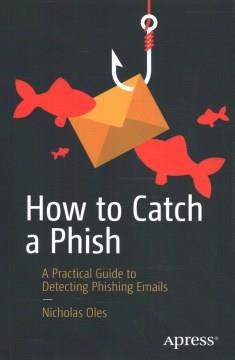 How to catch a phish : a practical guide to detecting phishing emails  Cover Image