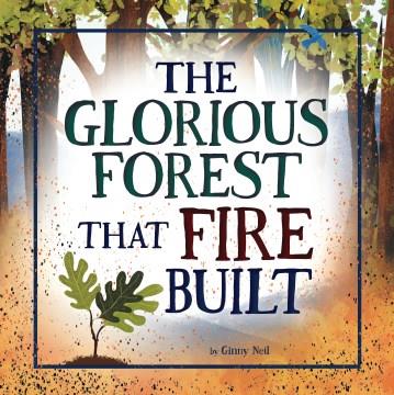 The glorious forest that fire built  Cover Image