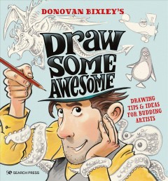 Donovan Bixley's Draw some awesome : drawing tips & ideas for budding artists  Cover Image
