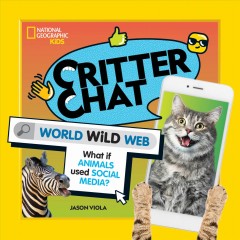 Critter chat : world wild web : what if animals used social media?  Cover Image