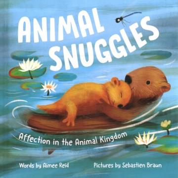 Animal snuggles : affection in the animal kingdom  Cover Image