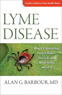 Lyme disease : why it's spreading, how it makes you sick, and what to do about it  Cover Image