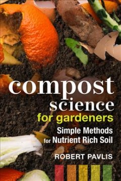 Compost science for gardeners : simple methods for nutrient rich soil  Cover Image