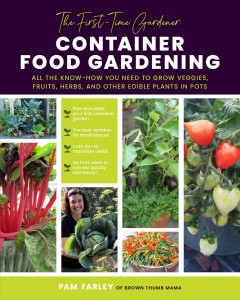 Container food gardening : all the know-how you need to grow veggies, fruits, herbs, and other edible plants in pots  Cover Image