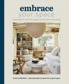 Embrace your space : organizing ideas and stylish upgrades for every room on any budget  Cover Image