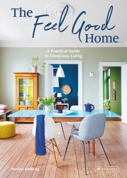 The feel good home : a practical guide to conscious living  Cover Image