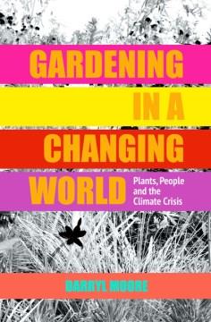 Gardening in a changing world : plants, people and the climate crisis  Cover Image