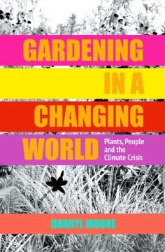 Gardening in a changing world : plants, people and the climate crisis  Cover Image