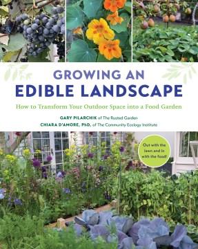 Growing an edible landscape : how to transform your outdoor space into a food garden  Cover Image