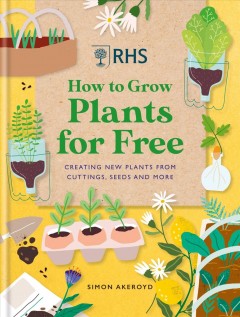 How to grow plants for free : creating new plants from cuttings, seeds and more  Cover Image