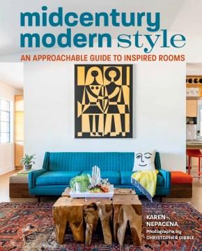 Midcentury modern style : an approachable guide to inspired rooms  Cover Image