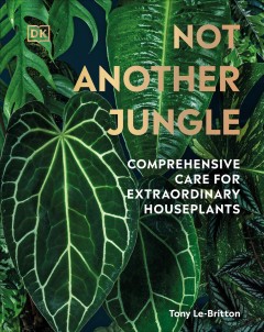 Not another jungle : comprehensive care for extraordinary houseplants  Cover Image